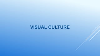 VISUAL CULTURE
 