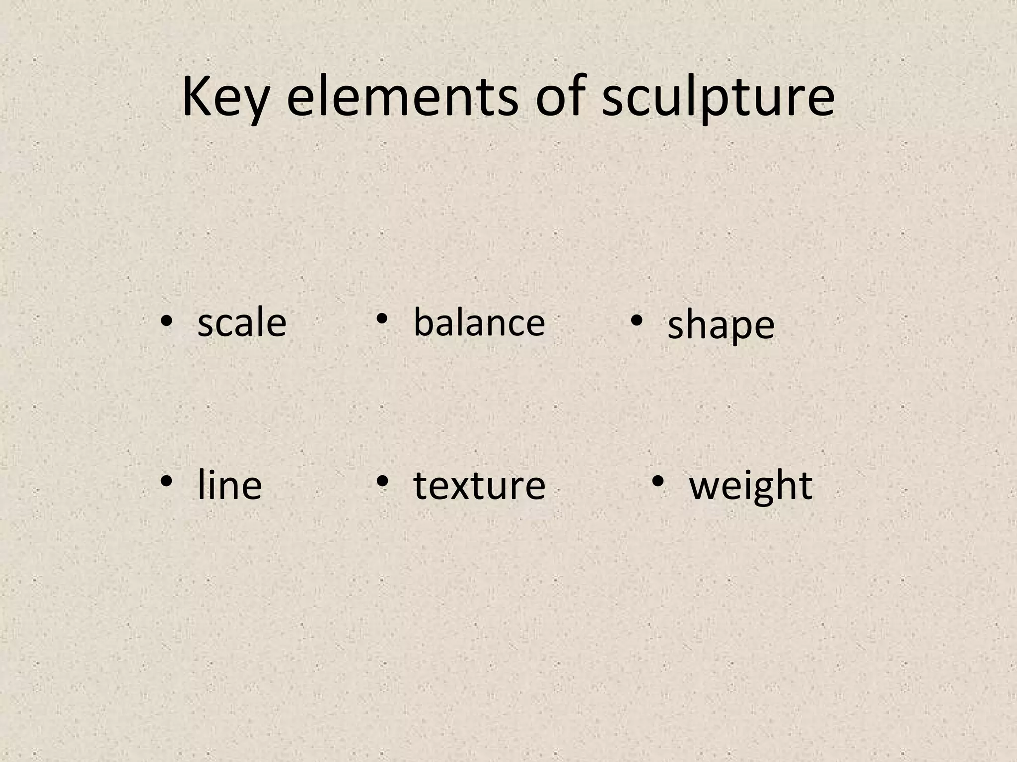 Key elements of sculpture scale shape weight texture balance line 