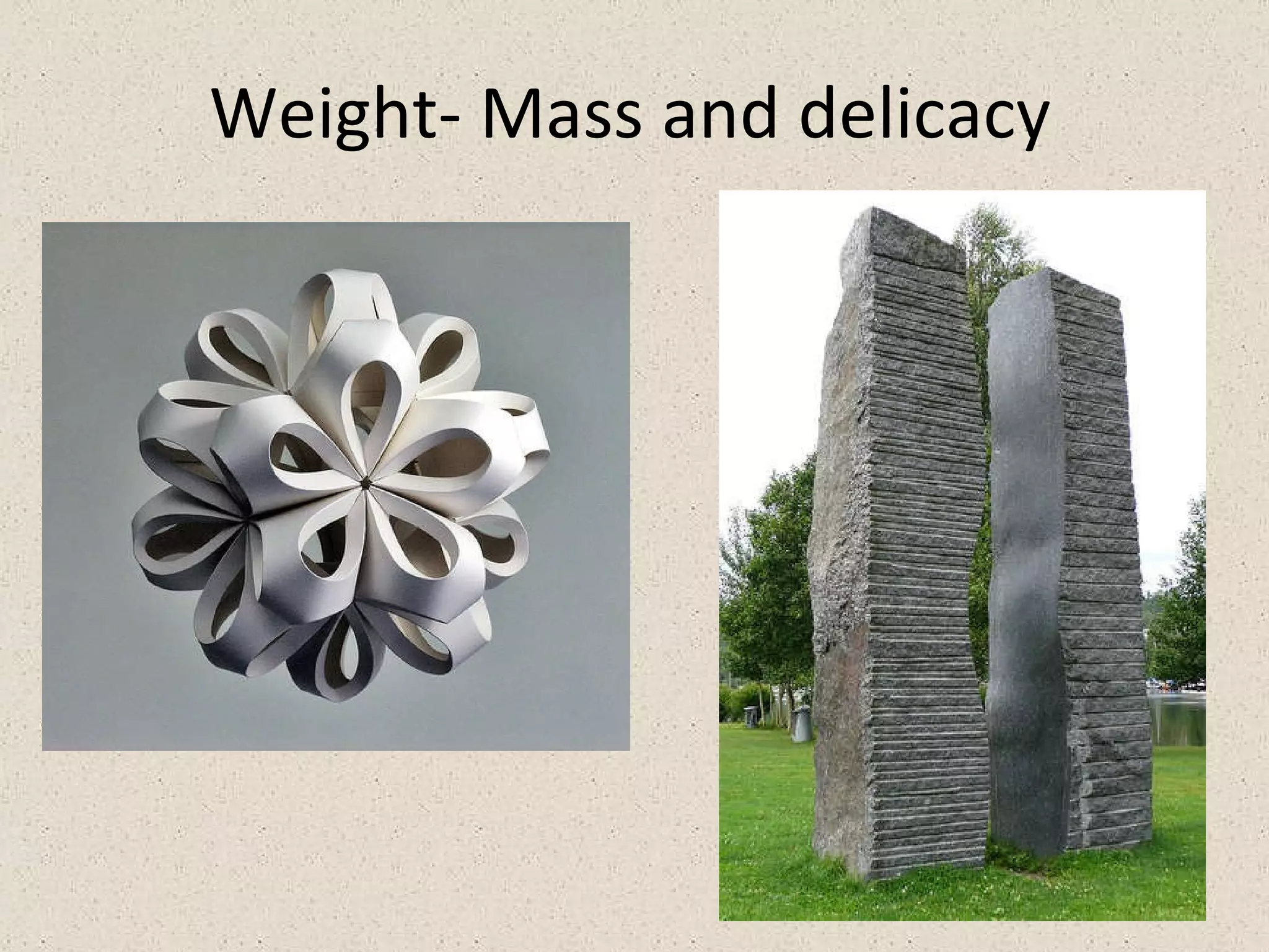 Weight- Mass and delicacy 