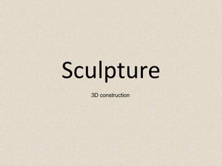 Sculpture 3D construction 