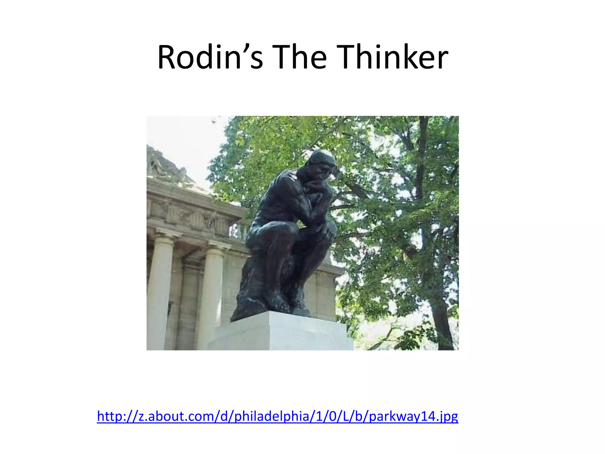 Rodin’s The Thinkerhttp://z.about.com/d/philadelphia/1/0/L/b/parkway14.jpg