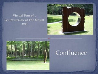 Virtual Tour of…
SculptureNow at The Mount
2013
 