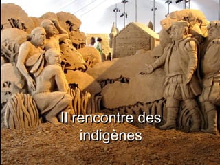 Il rencontre des indigènes 