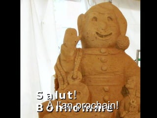 Salut!   Bonhomme À l’an prochain! 