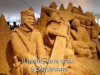Il plante une croix  à Stadacona 