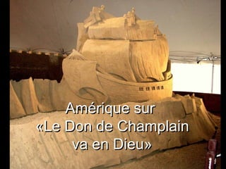 Amérique sur  «Le Don de Champlain va en Dieu» 