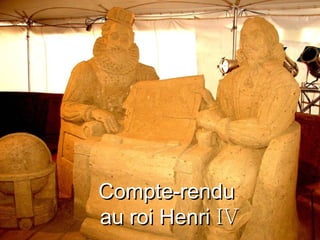 Compte-rendu  au roi Henri  IV 