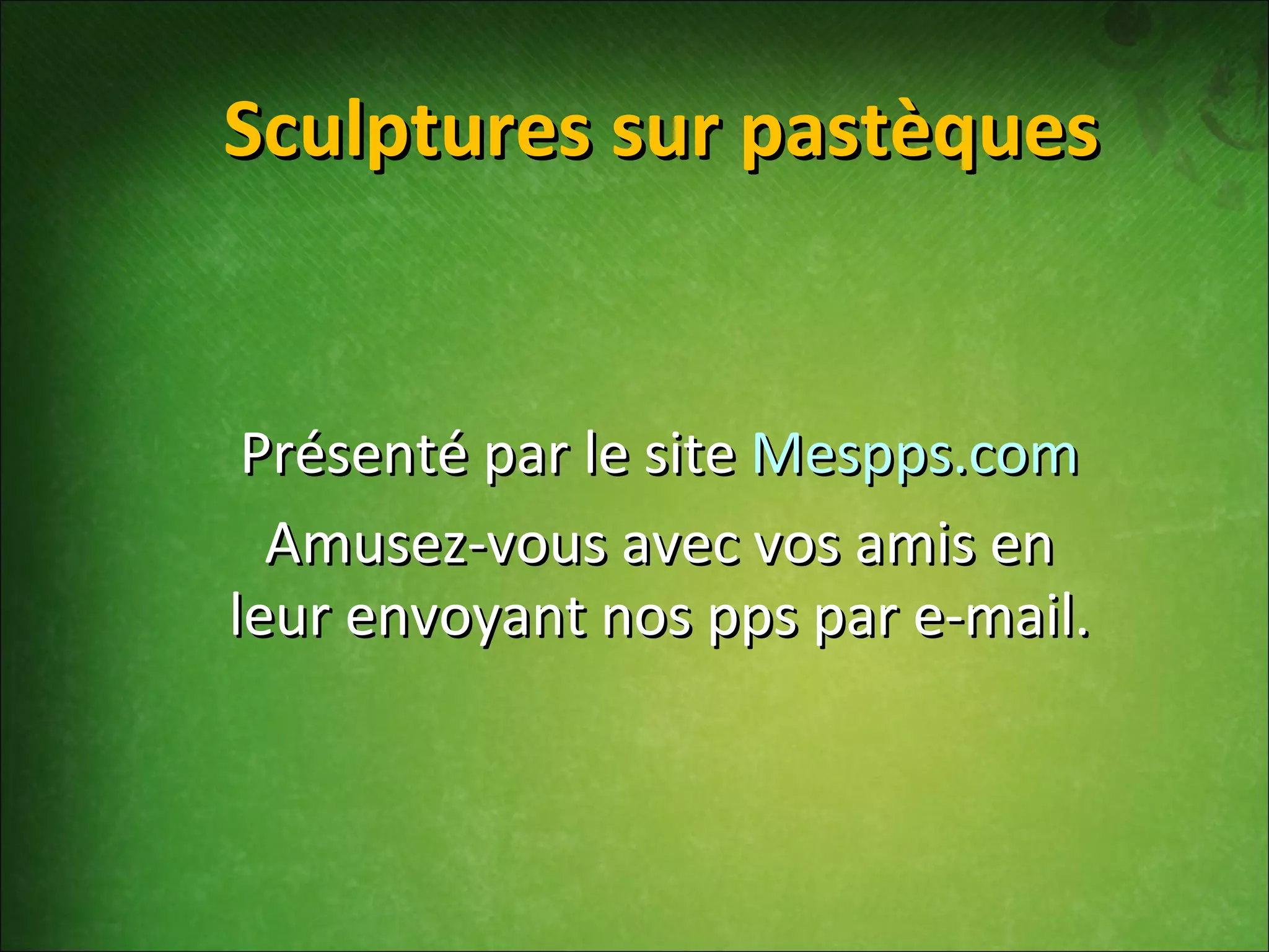 Sculptures sur pastèques Présenté par le site Mespps.com Amusez-vous avec vos amis en leur envoyant nos pps par e-mail.