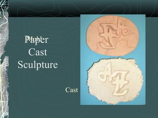 Mold Cast Paper  Cast Sculpture 