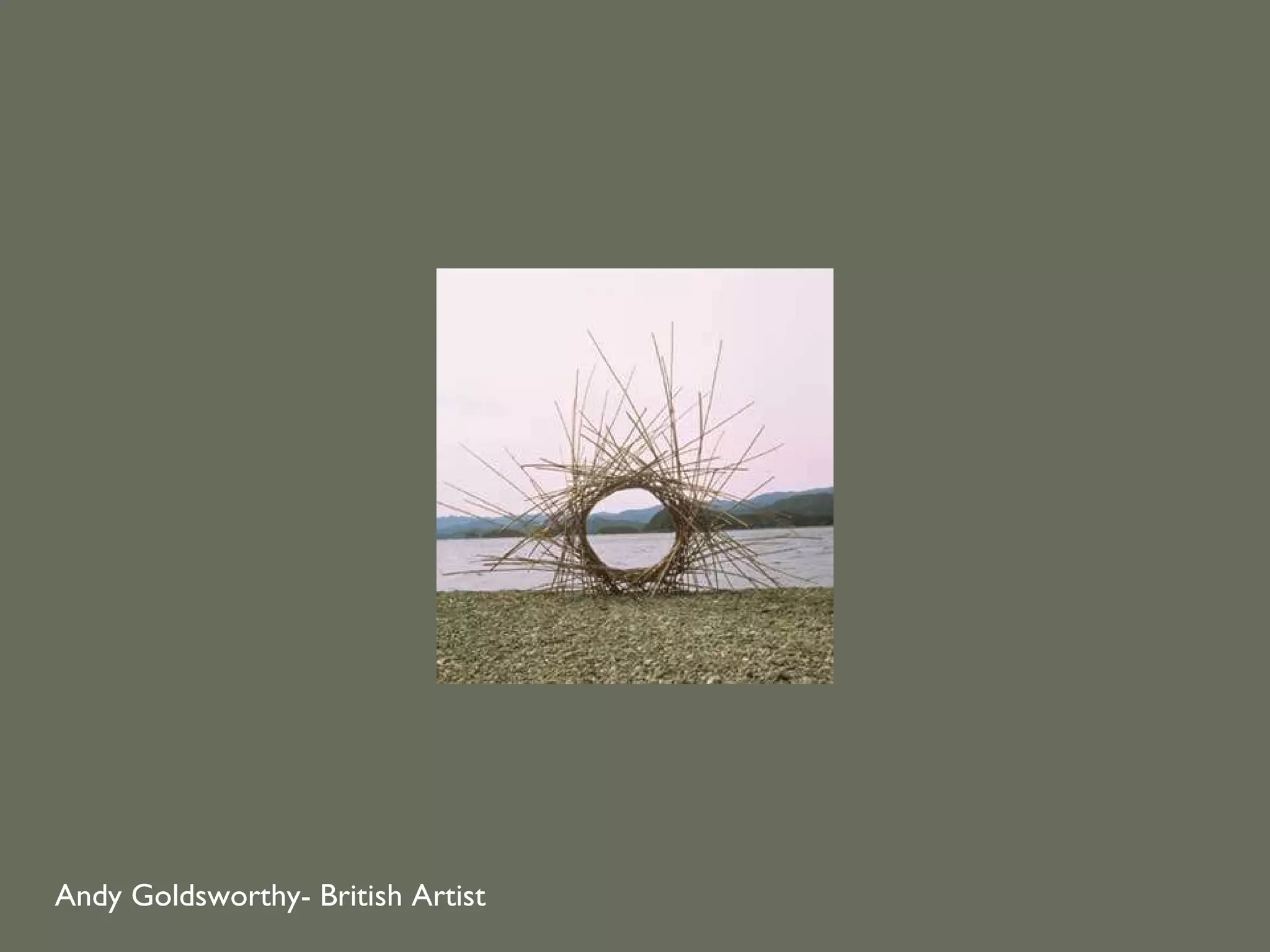 Andy Goldsworthy- British Artist