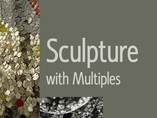 Sculpture with Multiples 