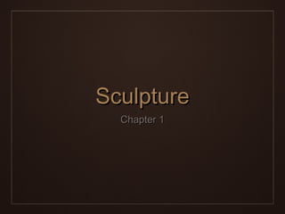 SculptureSculpture
Chapter 1Chapter 1
 