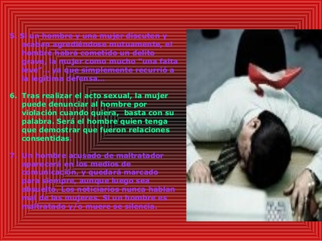 5. Si un hombre y una mujer discuten y
acaban agrediéndose mutuamente, el
hombre habrá cometido un delito
grave, la mujer ...