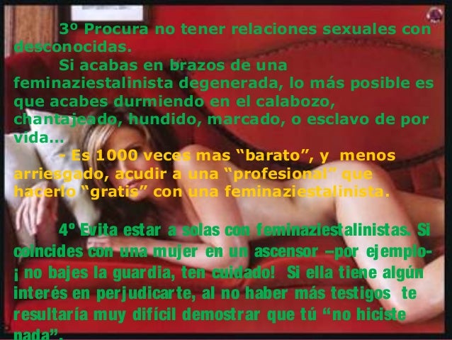 7º Si te invitan a una fiesta,
ándate con pies de plomo. Evita contar
chistes âde mujeresâ delante de ellas.
Evita tontear...