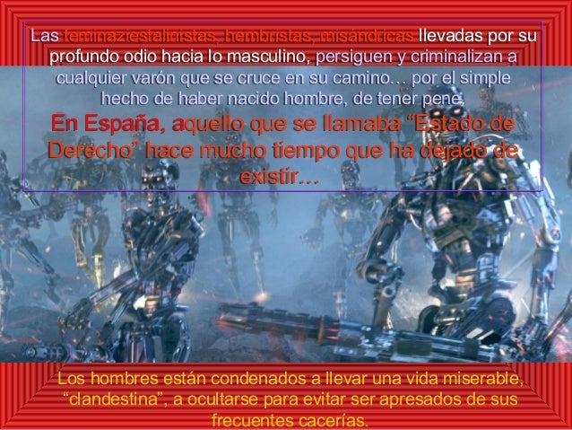 Las feminaziestalinistas, hembristas, misándricas llevadas por su
profundo odio hacia lo masculino, persiguen y criminaliz...