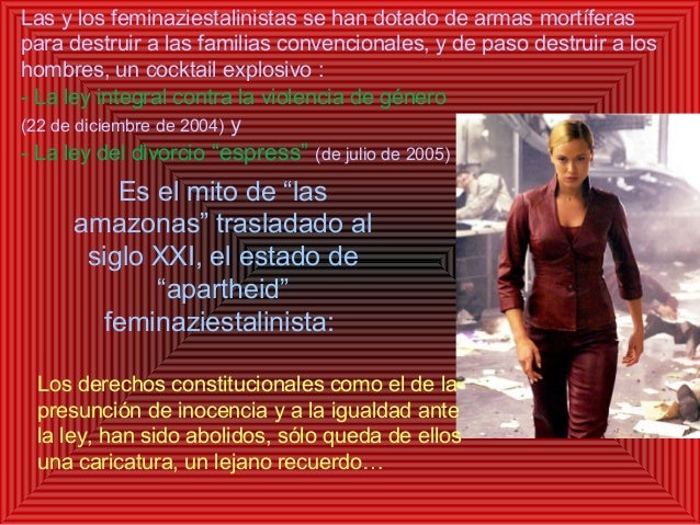 Las y los feminaziestalinistas se han dotado de armas mortÃferas
para destruir a las familias convencionales, y de paso de...