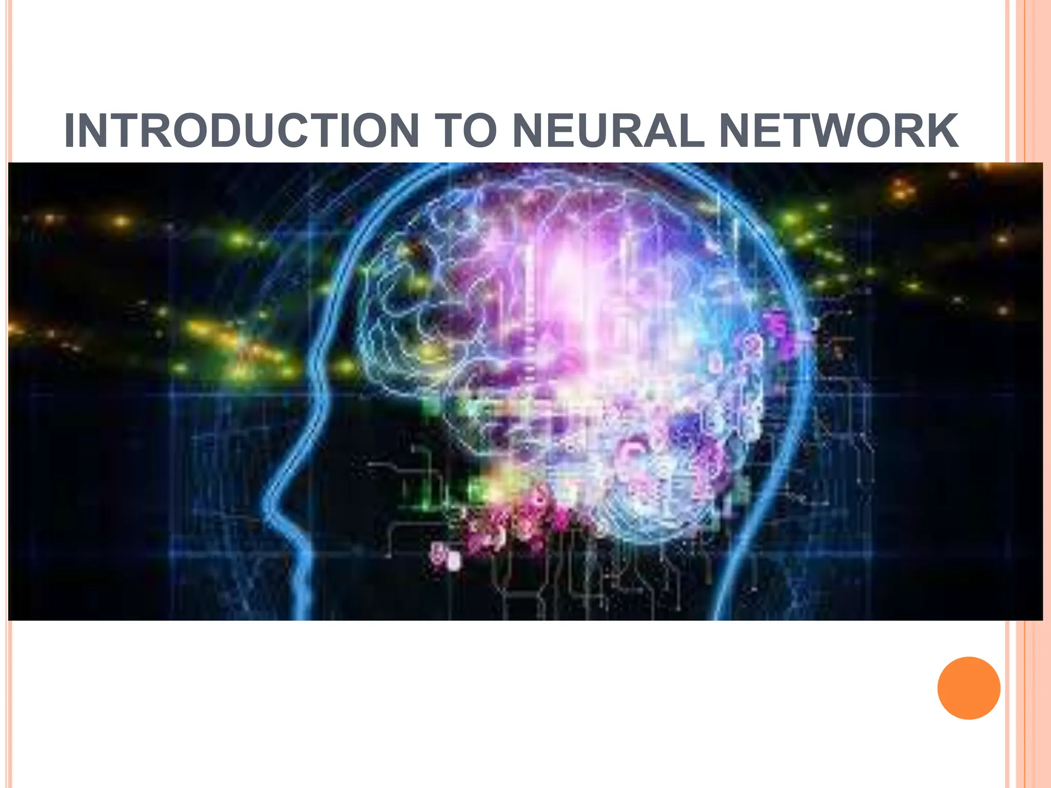 INTRODUCTION TO NEURAL NETWORK
 