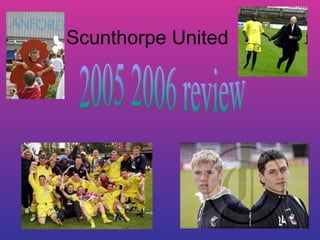 Scunthorpe United 2005 2006 review 