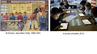 At School, Jean-Marc Côté, 1899-1901 A scuola col tablet, 2013 
 