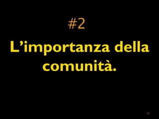 #2 
L’importanza della 
11 
comunità. 
 