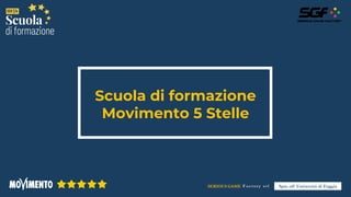 Scuola di formazione
Movimento 5 Stelle
SERIOUS GAME Fa ctory srl Spin off Università di Foggia
 