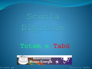Totem e Tabù
1
ForumaPa 2014 - Attilio A. Romita
 