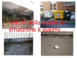 Usciti dalla scuola la
situazione è questa …
 