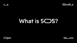 La Scuola
Open Source
What is SOS?
 