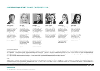 12
FARE CROWDSOURCING TRAMITE GLI ESPERTI KELLY:
kellyservices.it
Tutti i marchi appartengono ai rispettivi proprietari. Azienda attenta alle pari opportunità.
La promessa di Kelly
Siete unici e siete diversi: questo è ciò che vi rende ciò che siete. In Kelly, siamo consapevoli che non tutti vogliono le stesse cose dal proprio lavoro. Che abbiate appena iniziato la vostra carriera o vantiate
anni d’esperienza, il nostro impegno è volto ad aiutarvi a trovare il ruolo giusto per voi. Il percorso di ciascuno ha un andamento variegato e nel nuovo scenario lavorativo può essere difficile farsi strada. Su
www.kellyservices.it potete trovare utili consigli di carriera e, se volete contattarci direttamente, saremo lieti di esaminare con voi le vostre passioni e la vostra esperienza per guidarvi verso la prossima sfida.
Che si tratti di contratti flessibili o in somministrazione o a tempo indeterminato, Kelly è pronta a dare supporto in ogni fase del percorso.
Kelly
Kelly Services, Inc. (NASDAQ: KELYA, KELYB) è un workforce solutions provider leader a livello mondiale. Kelly offre una vasta gamma di servizi di outsourcing e consulenza, oltre a selezione di personale in
somministrazione o per l’assunzione diretta da parte dell’azienda cliente. Con clienti in tutto il mondo, Kelly dà lavoro a più di 550.000 persone ogni anno. Il fatturato 2011 è stato di 5.6 milioni di $. Visita il
nostro sito e seguici su Facebook, LinkedIn e Twitter.
Stefan Renzewitz
Stefan è l’Operations
Lead per il Talent Sourcing
nell’area DACH. Ha una
solida esperienza nelle
soluzioni per Career
Event, Employer Branding
e Talent Relationship,
incluse la pianificazione e
l’esecuzione di campagne
incentrate su laureati e
giovani professionisti
(Business, Ingegneri e IT).
Sally Hunter
Come RPO Practice
Lead EMEA per Kelly
Outsourcing & Consulting
Group, Sally è responsabile
della proposta di RPO
per le relazioni coi clienti,
dall’account management
alla consulenza HR.
Sally ha una consolidata
esperienza nel settore del
capitale umano, comprese
posizioni di leadership
presso account strategici,
dalla gestione del cliente
per quanto riguarda
lo staffing all’aspetto
operativo.
Bence Bak
Bence Bak è EMEA
Sourcing Manager. Bence
ha 4 anni d’esperienza
nella ricerca e nel sourcing
di candidati di vari livelli
nel settore IT. Attualmente
è responsabile della
formazione e della
conservazione della
base di conoscenze per
vari stakeholder, della
creazione nuovi standard
e processi nell’ambito
della ricerca proattiva e
dell’implementazione di
un nuovo sistema IT di
carattere internazionale.
Lauren Clovis
Lauren è EMEA Marketing
Manager, con focus
particolare su employer
branding, comunicazioni
verso i candidati e
organizzazione di eventi.
Con un solido background
nella selezione di profili
finance e nell’ambito
dell’erogazione di
soluzioni per la gestione
dei lavoratori occasionali,
l’esperienza di Lauren
spazia dal B2B al B2C.
Astrid Akse
Astrid è HR Manager
EMEA in Kelly Services.
Dopo aver ricoperto per
vari anni posizioni di
rilievo nel recruitment,
Astrid è ora responsabile
dell’HR per tutta la regione
EMEA. Astrid ha un profilo
internazionale e il suo
attuale ruolo, tra le altre
cose, è incentrato sulla
selezione interna.
Stefano Giorgetti
Stefano è il Managing
Director & Vice President
di Kelly Services Italia. Ha
un’esperienza consolidata
nel settore del recruitment
e, attualmente, è un
promotore dell’innovazione
di Kelly, con l’obiettivo di
migliorare l’esperienza del
candidato e del cliente.
 