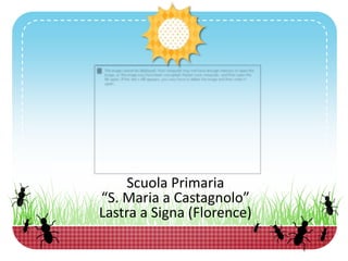 Scuola Primaria
“S. Maria a Castagnolo”
Lastra a Signa (Florence)
 