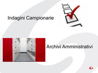 Indagini Campionarie




                Archivi Amministrativi
 