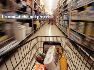 Le statistiche sui prezzi
 