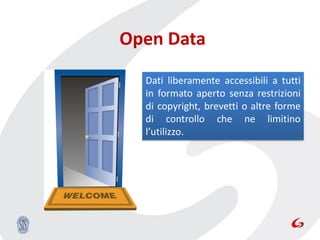 Open Data

  Dati liberamente accessibili a tutti
  in formato aperto senza restrizioni
  di copyright, brevetti o altre forme
  di controllo che ne limitino
  l’utilizzo.
 