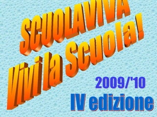 SCUOLAVIVA Vivi la Scuola! IV edizione 2009/'10 