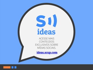 ACESSE MAIS
CONTEÚDOS
EXCLUSIVOS SOBRE
MÍDIAS SOCIAIS.
 