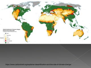 https://www.carbonbrief.org/explainer-desertification-and-the-role-of-climate-change/
 