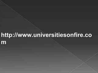 http://www.universitiesonfire.co
m
 