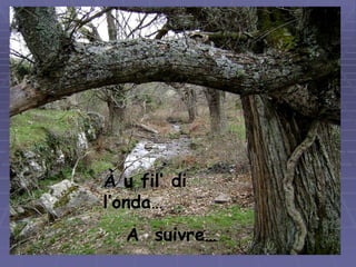 À u fil’ di l’onda… A  suivre… 