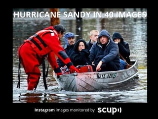HURRICANE SANDY IN 40 IMAGES




    Instagram images monitored by
 