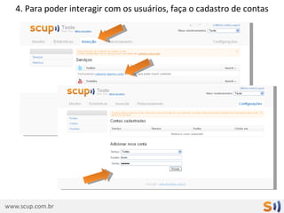 4. Para poder interagir com os usuários, faça o cadastro de contas
 