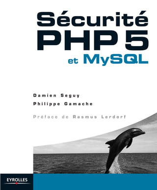 Sécurité
PHP 5
  MySQL     et


Damien     Seguy

Philippe    Gamache


Préface    de   Rasmus   Lerdorf
 