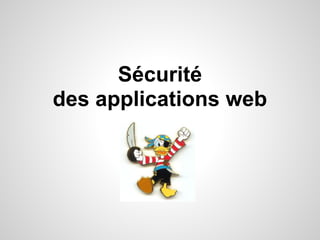 Sécurité
des applications web
 