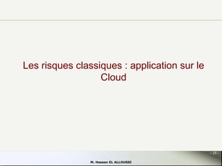 Les risques classiques : application sur le
Cloud

- 25 M. Hassan EL ALLOUSSI

 