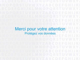 Merci pour votre attention
Protégez vos données
 