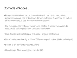Gouvernance des Systèmes d'Informations
• La Gouvernance est un processus qui permet de contrôler
stratégiquement des fonctions grâce à des politiques, des objectifs, des
délégations de responsabilité, des audits et des métriques.
• La Gouvernance permet aux organes de direction de s'assurer que les
processus IT répondent bien aux besoins de l'entreprise.
• La Gouvernance est déﬁnie et suivie par un Comité de pilotage par
rapport à des orientations déﬁnies par un Comité Stratégique.
• Le Comité de pilotage est chargé entre autre de l'application des
politiques, des best practices, des prioritarisations, des standards à
choisir et à implémenter, de la gestion des contractants et de la
direction de projets et de programmes

 