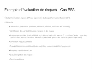 Norme 27001 : Phase Plan
• Fixation des objectifs du SMSI :
• Politique et périmètre du SMSI
• Appréciation/Analyse des risques 
(Identiﬁcation des actifs, des propriétaires d’actifs, des vulnérabilités,
des menaces, des impacts ; Evaluation de la vraisemblance ;
Estimation des niveaux de risque)
• Traitement des risques et risques résiduels 
(Accepter, Eviter, Transférer, Réduire)
• Sélection des mesures de sécurité (SoA - Statement of
Applicability)

 