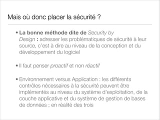 Séparation des pouvoirs
• Développement, Test et Mise en production doivent être effectué par des équipes différentes
• Processus récurrent :
•	

Identiﬁcation d'une vulnérabilité (pentest ?)

•	

Création du scénario de test associé

•	

Test en environnement proche de l'environnement de production

•	

Revue du code impacté

•	

Solution,Modiﬁcation du code et test

•	

Versioning du code

• Tests unitaires, tests d'intégration, tests de validation fonctionnelle et tests de régression
• Post-mortem....

 