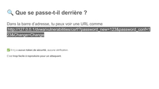 🔍 Que se passe-t-il derrière ?
Dans la barre d’adresse, tu peux voir une URL comme
:http://127.0.0.1/dvwa/vulnerabilities/csrf/?password_new=123&password_conf=1
23&Change=Change
✅ Il n’y a aucun token de sécurité, aucune vérification.
C’est trop facile à reproduire pour un attaquant.
 