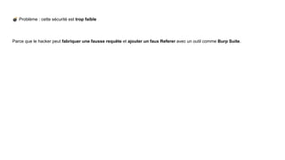 💣 Problème : cette sécurité est trop faible
Parce que le hacker peut fabriquer une fausse requête et ajouter un faux Referer avec un outil comme Burp Suite.
 