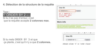 4. Détection de la structure de la requête
Tape :
1' ORDER BY 2 -- -
Si tu n’as pas d’erreur, c’est
que la requête accepte 2 colonnes max.
Si tu mets ORDER BY 3 et que
ça plante, c’est qu’il n’y a que 2 colonnes.
 